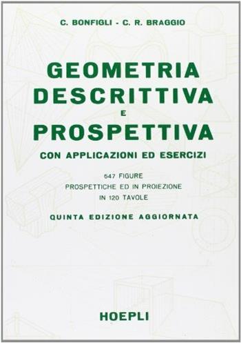 Geometria descrittiva e prospettiva. - Clemente Bonfigli, C. R. Braggio - Libro Hoepli 1987, Diritto | Libraccio.it