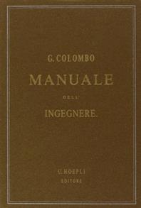 Manuale dell'ingegnere civile e industriale (rist. anast. 1877-1878) - Giuseppe Colombo - Libro Hoepli 1985, Editoria | Libraccio.it