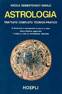 Astrologia. Trattato completo teorico-pratico - Nicola Sementovsky Kurilo - Libro Hoepli 1989, Astrologia | Libraccio.it