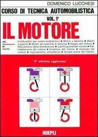 Corso di tecnica automobilistica. Per gli Ist. Tecnici e per gli Ist. Professionali. Vol. 1: Il motore. - Domenico Lucchesi - Libro Hoepli 1988, Autoveicoli/Cicli/Motocicli | Libraccio.it