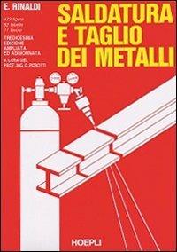 Saldatura e taglio dei metalli - Emilio Rinaldi - Libro Hoepli 1988, Metallurgia e siderurgia | Libraccio.it