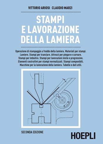 Stampi e lavorazione della lamiera - Vittorio Ariosi, Claudio Marzi - Libro Hoepli 1988, Metallurgia e siderurgia | Libraccio.it