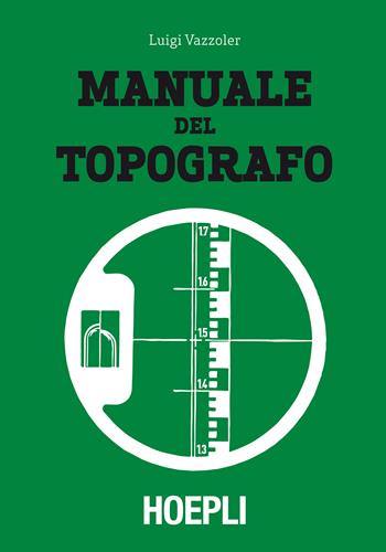 Manuale del topografo - Luigi Vazzoler - Libro Hoepli 1988, Estimo e topografia | Libraccio.it