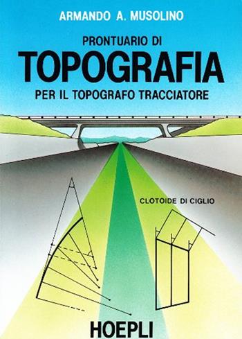 Prontuario di topografia - Armando A. Musolino - Libro Hoepli 1992, Estimo e topografia | Libraccio.it