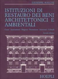 Istituzioni di restauro dei beni architettonici e ambientali - Giuseppe Rocchi - Libro Hoepli 1990 | Libraccio.it