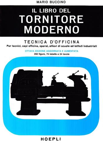 Il libro del tornitore moderno - Mario Buccino - Libro Hoepli 1990, Meccanica | Libraccio.it