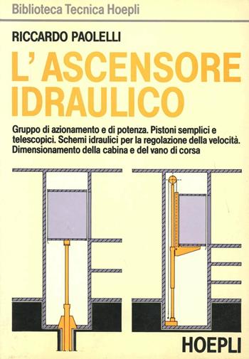 L'ascensore idraulico - Riccardo Paolelli - Libro Hoepli 1990, Ingegneria meccanica | Libraccio.it