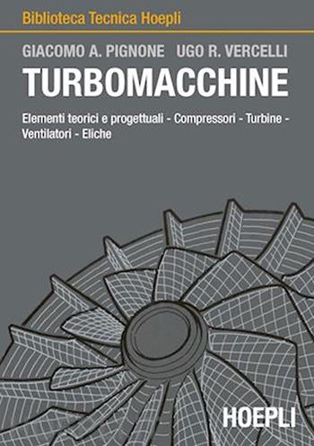 Turbomacchine - Giacomo A. Pignone, Ugo R. Vercelli - Libro Hoepli 1991, Autoveicoli/Cicli/Motocicli | Libraccio.it