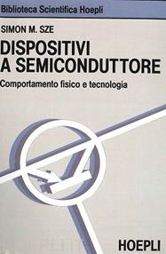 Dispositivi a semiconduttore - Simon M. Sze - Libro Hoepli 1991, Ingegneria elettronica | Libraccio.it