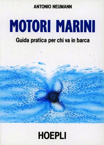 Motori marini - Antonio Neumann - Libro Hoepli 1991, Nautica | Libraccio.it