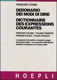 Dizionario dei modi di dire. Francese-italiano, italiano-francese - Françoise Etienne - Libro Hoepli 1991 | Libraccio.it