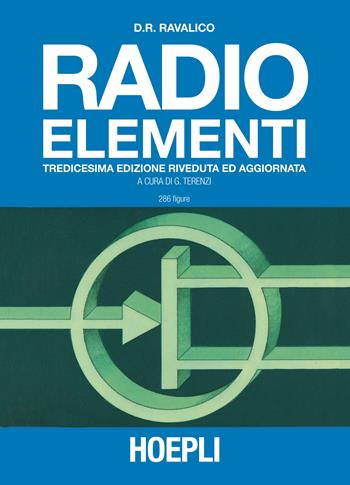 Radio elementi. Corso preparatorio per radiotecnici e riparatori - Domenico E. Ravalico - Libro Hoepli 1992, Tecnologie audio e video | Libraccio.it