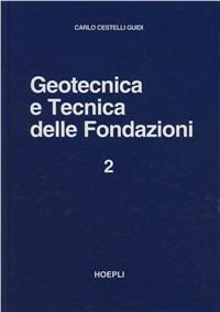 Geotecnica e tecnica delle fondazioni. Vol. 2 - Carlo Cestelli Guidi - Libro Hoepli 1992, Ingegneria civile | Libraccio.it