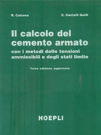 Il calcolo del cemento armato con i metodi delle tensioni ammissibili e degli stati limite - Remo Calzona, Carlo Cestelli Guidi - Libro Hoepli 1992 | Libraccio.it