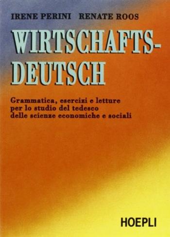 Wirtschaftsdeutsch - Irene Perini, Renate Roos - Libro Hoepli 1992, Lingue settoriali | Libraccio.it
