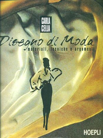 Disegno di moda. Per gli Ist. Tecnici e per gli Ist. Professionali - Carla Cella - Libro Hoepli 1993 | Libraccio.it
