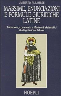 Massime, enunciazioni e formule giuridiche latine - Umberto Albanese - Libro Hoepli 1993, Citazioni, proverbi | Libraccio.it