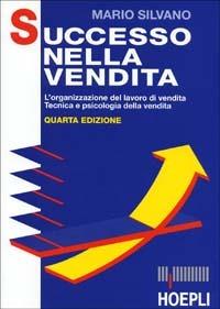 Successo nella vendita - Mario Silvano - Libro Hoepli 1993, Marketing e management | Libraccio.it