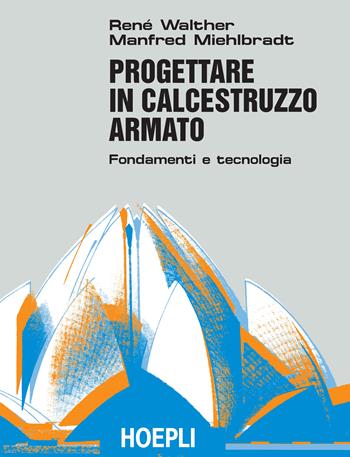 Progettare in calcestruzzo armato - René Walther, Manfred Miehlbradt - Libro Hoepli 1994, Ingegneria | Libraccio.it