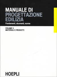 Manuale di progettazione edilizia. Vol. 5: Materiali e prodotti.  - Libro Hoepli 1995 | Libraccio.it