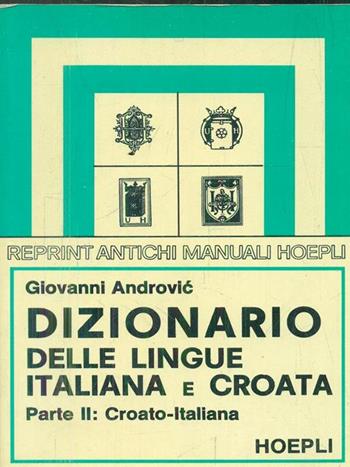 Dizionario delle lingue italiana e croata. Vol. 2 - Giovanni Androvic - Libro Hoepli 1995 | Libraccio.it