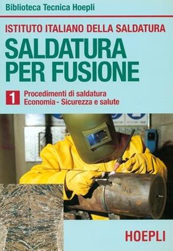 Saldatura per fusione. Vol. 1: Procedimenti di saldatura-Economia-Sicurezza e salute  - Libro Hoepli 1995, Metallurgia e siderurgia | Libraccio.it