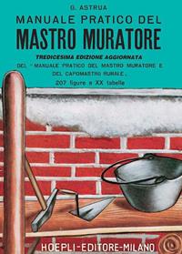 Manuale pratico del mastro muratore - Giuseppe Astrua - Libro Hoepli 1995, Costruzioni e tecnologie edilizie | Libraccio.it