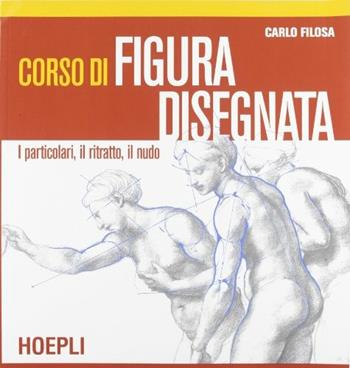 Corso di figura disegnata. Per il Liceo artistico - Carlo Filosa - Libro Hoepli 1996 | Libraccio.it