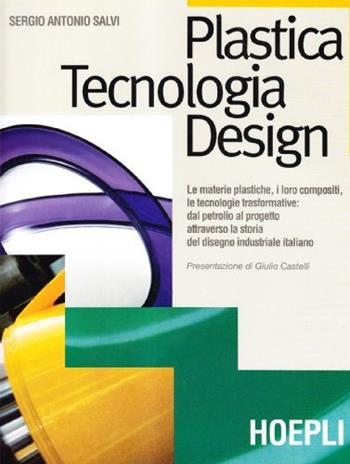 Plastica, tecnologia, design - Sergio A. Salvi - Libro Hoepli 1997, Arredamento e design | Libraccio.it