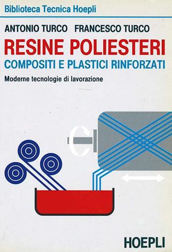 Resine poliesteri - Antonio Turco, Francesco Turco - Libro Hoepli 1997, Materiali industriali | Libraccio.it