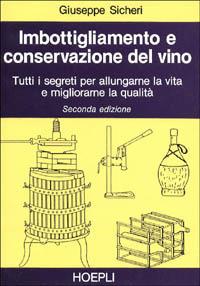 Imbottigliamento e conservazione del vino - Giuseppe Sicheri - Libro Hoepli 1997, Vini e bevande | Libraccio.it