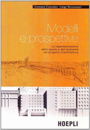 Modelli e prospettive - Lorenzo Consalez, Luigi Bertazzoni - Libro Hoepli 1998, Architettura | Libraccio.it