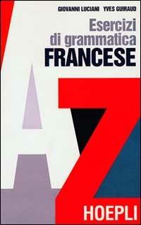 Esercizi di grammatica francese - Giovanni Luciani, Yves Guiraud - Libro Hoepli 1998, Grammatiche | Libraccio.it