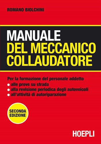 Manuale del meccanico collaudatore - Romano Biolchini - Libro Hoepli 1999, Autoveicoli/Cicli/Motocicli | Libraccio.it