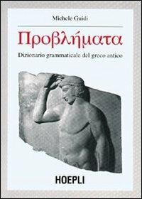 Dizionario grammaticale del greco antico - Michele Guidi - Libro Hoepli 2002, Grammatiche | Libraccio.it