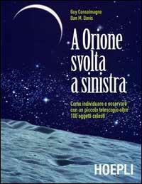 A Orione svolta a sinistra - Guy Consolmagno, M. Dan Davis - Libro Hoepli 1999, Astronomia | Libraccio.it