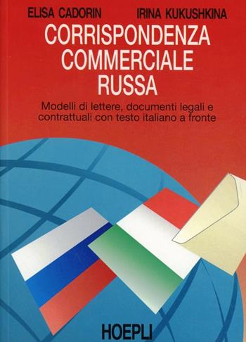 Corrispondenza commerciale russa - Elisa Cadorin, Irina Kukushkina - Libro Hoepli 1999, Manuali di corrispondenza | Libraccio.it