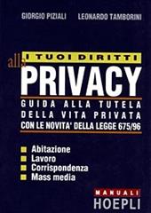 I tuoi diritti alla privacy. Guida alla tutela della vita privata con le novità della legge 675/96