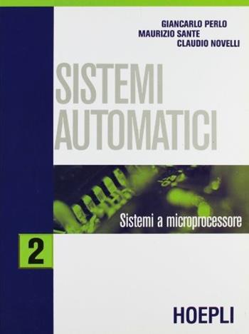 Sistemi automatici. Vol. 2: Sistemi a microprocessore. - Giancarlo Perlo, Maurizio Sante, Claudio Novelli - Libro Hoepli 1999 | Libraccio.it