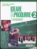 Ideare e produrre. Vol. 2: I componenti. - Francesco A. Bagnoli, Carlo Laganà - Libro Hoepli 2000 | Libraccio.it