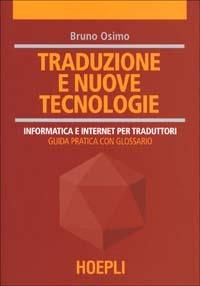 Traduzione e nuove tecnologie. Informatica e internet per traduttori - Bruno Osimo - Libro Hoepli 2000, Tecnologie varie | Libraccio.it