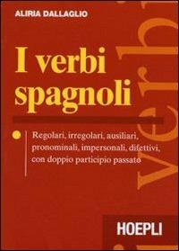 I verbi spagnoli. Regolari, irregolari, ausiliari, pronominali, impersonali, difettivi, con doppio participio passato - Aliria Dallaglio - Libro Hoepli 2001, Verbi | Libraccio.it