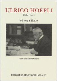 Ulrico Hoepli 1847-1935. Editore libraio  - Libro Hoepli 2001, Editoria | Libraccio.it