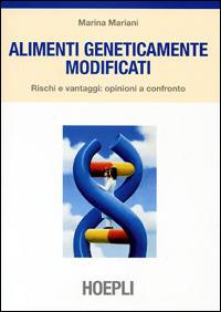 Alimenti geneticamente modificati - Marina Mariani - Libro Hoepli 2002, Alimenti e alimentazione | Libraccio.it