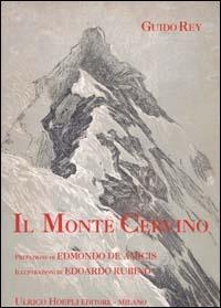 Il monte Cervino. Ediz. illustrata - Guido Rey - Libro Hoepli 2000, Montagna | Libraccio.it