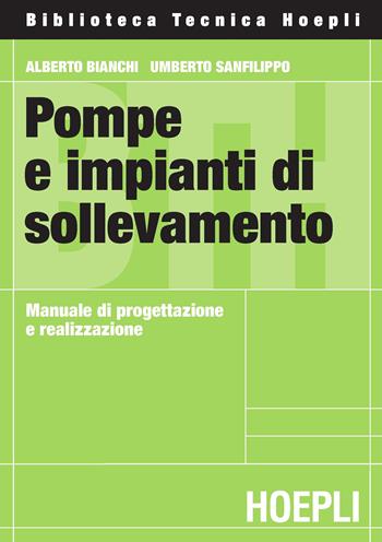 Pompe e impianti di sollevamento - Alberto Bianchi, Umberto Sanfilippo - Libro Hoepli 2001, Ingegneria civile | Libraccio.it