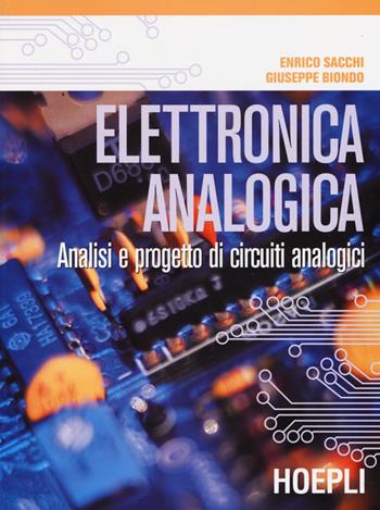 Elettronica analogica. Analisi e progetto di circuiti analogici - Enrico Sacchi, Giuseppe Biondo - Libro Hoepli 2015 | Libraccio.it