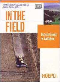 In the field. Technical english for agricolture. Con audiocassetta. Per le Scuole superiori - Francesca Avezzano Comes, Paola Gherardelli - Libro Hoepli 2001 | Libraccio.it