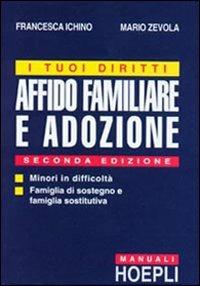 I tuoi diritti: affido familiare e adozione - Francesca Pellizzi Ichino, Mario Zevola - Libro Hoepli 2002 | Libraccio.it
