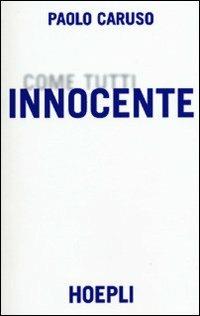 Innocente. Come tutti - Paolo Caruso - Libro Hoepli 2001, Saggistica | Libraccio.it